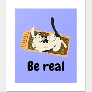 Be real like cat Posters and Art